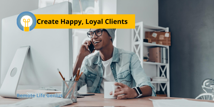 Creating Happy Loyal Clients – Grow Repeat Business and Word of Mouth