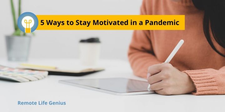 5 Ways to Stay Motivated (and Working!) During a Pandemic